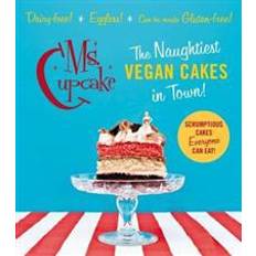 Ms Cupcake: The Naughtiest Vegan Cakes in Town (Hardcover, 2013)