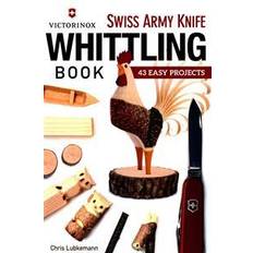 Swiss army knife Victorinox Swiss Army Knife Book of Whittling: 43 Easy Projects (Hæftet, 2015)