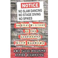 City gardens No Slam Dancing, No Stage Diving, No Spikes: An Oral History of New Jersey's Legendary City Gardens (Häftad, 2015)