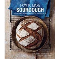 Sourdough How To Make Sourdough: 45 recipes for great-tasting sourdough breads that are good for you, too. (Hardcover, 2016)