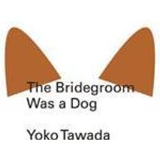 Tawada yoko The Bridegroom Was a Dog (Hæftet, 2012)
