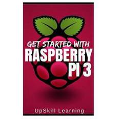 Raspberry pi 3 Raspberry Pi 3: Get Started with Raspberry Pi 3: A Simple Guide to Understanding and Programming Raspberry Pi 3 (Raspberry Pi 3 User G (Paperback, 2016)