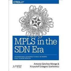 MPLS in the SDN Era: Interoperable Scenarios to Make Networks Scale to New Services (Paperback, 2016)