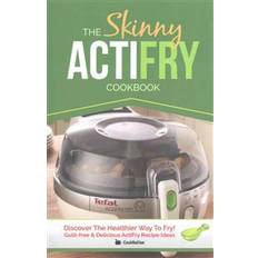 Actifry The Skinny ActiFry Cookbook: Guilt-free & Delicious ActiFry Recipe Ideas: Discover The Healthier Way to Fry! (Paperback, 2014)