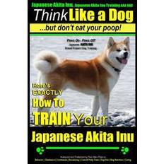 Japanese Akita Inu, Japanese Akita Inu Training AAA Akc: Think Like a Dog, But Don't Eat Your Poop!: Japanese Akita Inu Breed Expert Training - Here's (Häftad, 2014)
