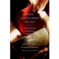 Books When Blood and Bones Cry Out: Journeys Through the Soundscape of Healing and Reconciliation (Hardcover, 2011)