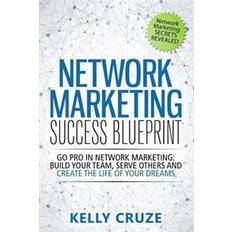 Bøker Network Marketing Success Blueprint: Go Pro in Network Marketing: Build Your Team, Serve Others and Create the Life of Your Dreams (Heftet, 2015)