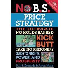 Bøker No B.S. Price Strategy: The Ultimate No Holds Barred Kick Butt Take No Prisoner Guide to Profits, Power, and Prosperity (Heftet, 2011)