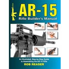 Ar15 AR-15 Rifle Builder's Manual: An Illustrated, Step-By-Step Guide to Assembling the AR-15 Rifle (Häftad, 2016)