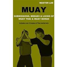 Muay thai Muay: Submissions, Breaks & Locks of Muay Thai & Muay Boran (Paperback, 2015)