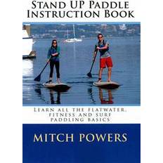 Paddle surf Stand Up Paddle Instruction Book: Learn All the Flatwater, Fitness and Surf Paddling Basics (Paperback, 2013)