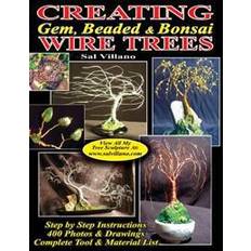 Creating Gem, Beaded & Bonsai Wire Trees: Step by Step Instructions, 400 Photos & Drawings (Paperback, 2013)