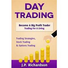 Trading for a living Day Trading: Become a Big Profit Trader: Trading for a Living - Trading Strategies, Stock Trading & Options Trading (Paperback, 2016)