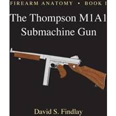 Books Firearm Anatomy - Book I the Thompson M1a1 Submachine Gun (Paperback, 2013)