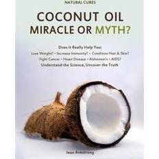 Coconut miracle oil Coconut Oil Miracle or Myth?: Understand the Science, Uncover the Truth (Hæftet, 2014)