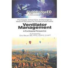 Ventilator Management: A Pre-Hospital Perspective (Paperback, 2015)