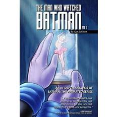 Batman the animated series The Man Who Watched Batman Vol. 1: An in Depth Analysis of Batman: The Animated Series (Hæftet, 2014)