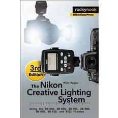 The Nikon Creative Lighting System, 3rd Edition: Using the Sb-500, Sb-600, Sb-700, Sb-800, Sb-900, Sb-910, and R1c1 Flashes (Häftad, 2015)