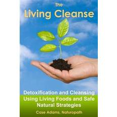 Living cleanse The Living Cleanse: Detoxification and Cleansing Using Living Foods and Safe Natural Strategies (Häftad, 2014)