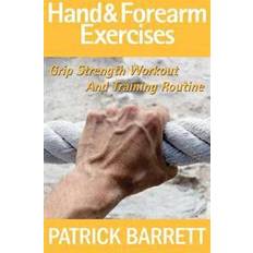 Grip strength Hand and Forearm Exercises: Grip Strength Workout and Training Routine (Häftad, 2012)
