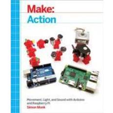 Make: Action: Movement, Light, and Sound with Arduino and Raspberry Pi (Make : Technology on Your Time) (Paperback, 2016)