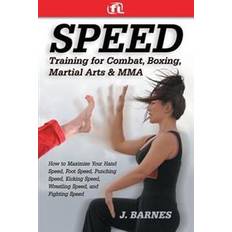 Combat speed Speed Training for Combat, Boxing, Martial Arts, and Mma: How to Maximize Your Hand Speed, Foot Speed, Punching Speed, Kicking Speed, Wrestling Speed (Häftad, 2005)