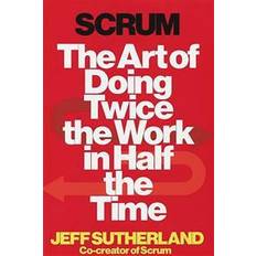 Scrum: The Art of Doing Twice the Work in Half the Time (Inbunden, 2014)