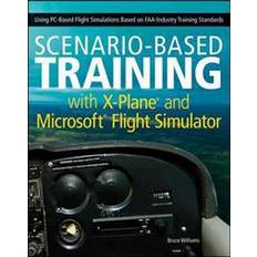 Books Scenario-Based Training with X-Plane and Microsoft Flight Simulator: Using PC-Based Flight Simulations Based on FAA-Industry Training Standards (Paperback, 2012)