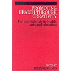 Promoting Health Through Creativity: For Professionals in Health, Arts and Education (Paperback, 2005)