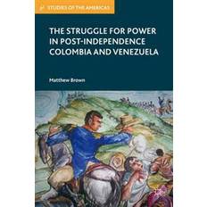 Struggle for Power in Post-Independence Colombia and Venezuela (E-Book, 2016)