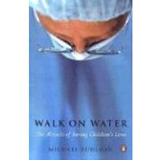 Walk on water Walk on Water: The Miracle of Saving Children's Lives (Häftad, 2004)