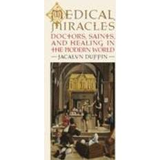 Medical Miracles: Doctors, Saints, and Healing in the Modern World (Hardcover, 2009)