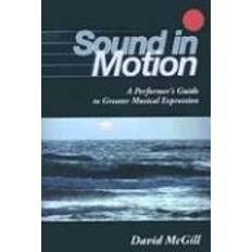 Sound in Motion: A Performer's Guide to Greater Musical Expression (Paperback, 2007)