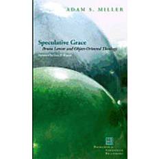 Books Speculative Grace: Bruno Latour and Object-Oriented Theology (Perspectives in Continental Philosophy) (Paperback, 2013)