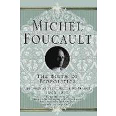 The Birth of Biopolitics: Lectures at the Collège de France, 1978-1979: Lectures at the College De France, 1978-1979 (Michel Foucault: Lectures at the Collège de France) (Paperback, 2008)