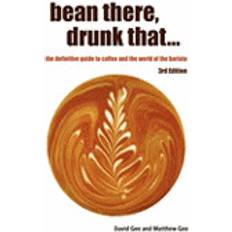 Coffee to bean Bean There, Drunk That... the Definitive Guide to Coffee and the World of the Barista (Häftad, 2010)