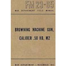 Department ray Browning Machine Gun, Caliber .50 Hb, M2: War Department Field Manual FM 23-65, November 1944 (Häftad, 2012)