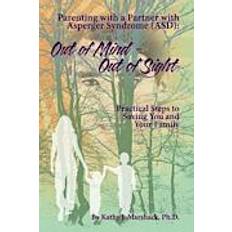 Asd Out of Mind - Out of Sight: Parenting with a Partner with Asperger Syndrome (Asd) (Paperback, 2013)