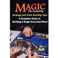 Books Magic the Gathering Strategy and Deck Building Tips: A Complete Guide to Buildi a Magic Deck That Wins! (Paperback, 2013)