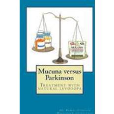 Mucuna Mucuna Versus Parkinson. Treatment with Natural Levodopa (Häftad, 2014)