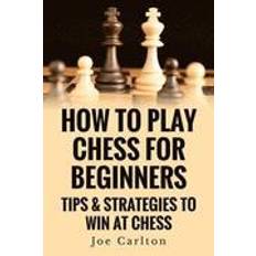 How to win at chess How to Play Chess for Beginners: Tips & Strategies to Win at Chess (Häftad, 2014)