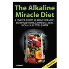 Alkaline water The Alkaline Miracle Diet: A Complete Guide to Balancing Your Body's PH and Improving Your Health and Well-Being with Alkaline Foods and Water (Häftad, 2015)