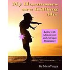 Hormones & me My Hormones Are Killing Me: Living with Adenomyosis and Estrogen Dominance (Häftad, 2015)