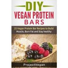 Vegan muscle protein DIY Vegan Protein Bars: 20 Delicious Homemade Vegan Protein Bar Recipes to Build Muscle, Burn Fat and Stay Healthy (Soy Protein, Hemp Protein (Häftad, 2015)