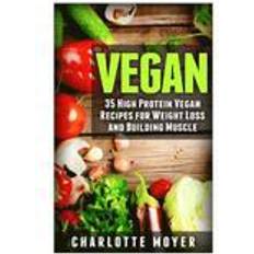 Vegan muscle protein Vegan: 35 High Protein Vegan Recipes for Weight Loss and Building Muscle (Häftad, 2015)