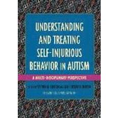 Understanding and Treating Self-Injurious Behavior in Autism (Paperback, 2016)