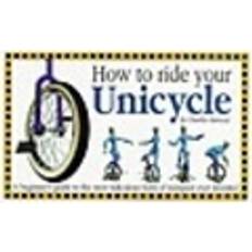 Unicycle How to Ride Your Unicycle (Hæftet, 1998)