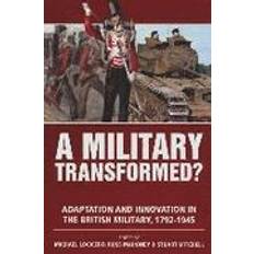 A Military Transformed? Adaption and Innovation in the British Military, 1792-1945 (Hardcover, 2013)