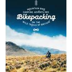 Bikepacking Bikepacking: Mountain Bike Camping Adventures on the Wild Trails of Britain (Mountain Bike Adventures) (Paperback, 2016)