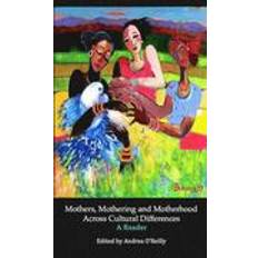 Dr andrea Mothers, Mothering and Motherhood Across Cultural Differences (Häftad, 2014)